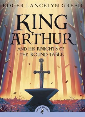  King Arthur und die Ritter der Tafelrunde: Eine Reise durch Mythos und Moral!